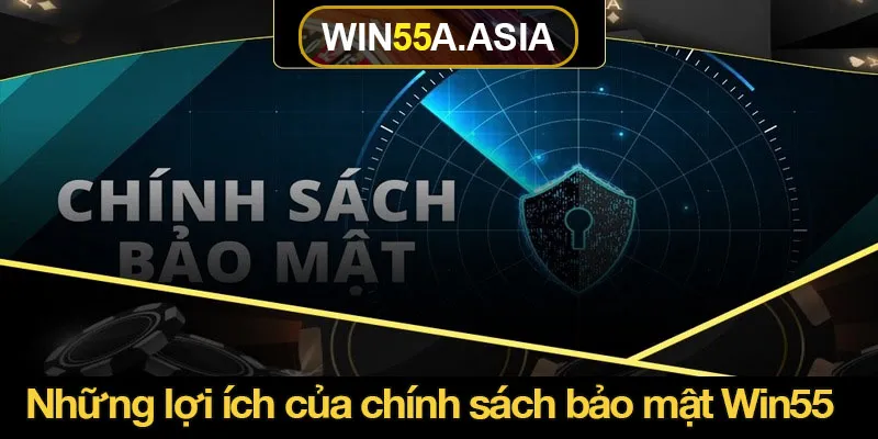 Những lợi ích tuyệt vời của chính sách bảo mật Win55