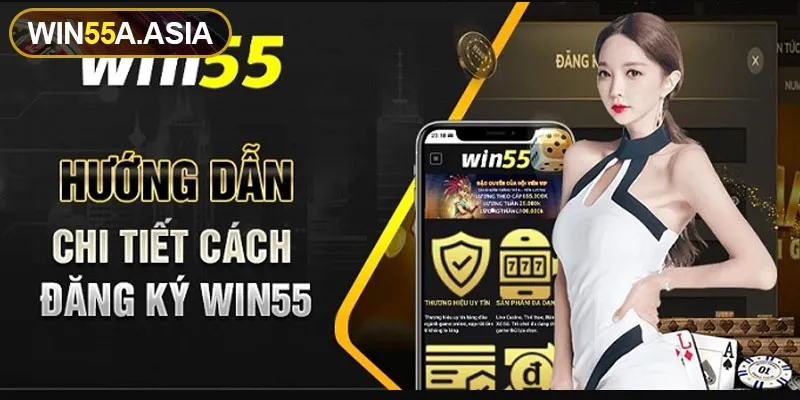 Hướng dẫn đăng ký Win55 dễ dàng cho người mới