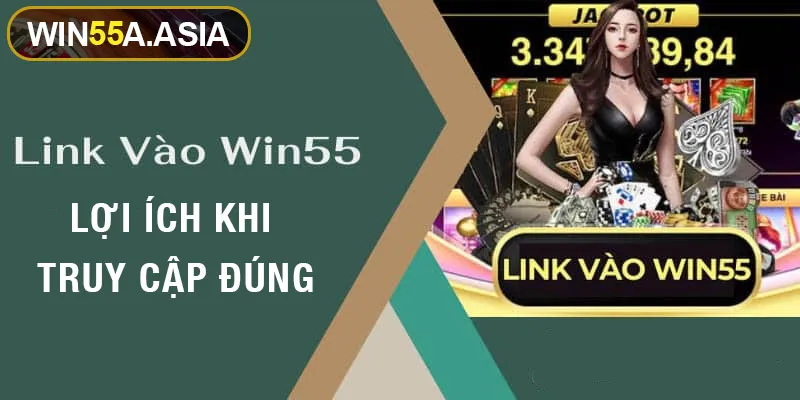 Lợi ích khi truy cập đúng link vào Win55