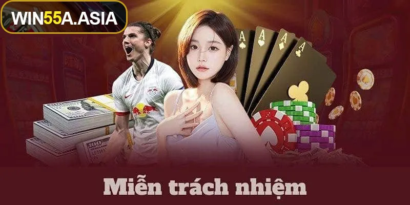 Giới thiệu chính sách miễn trừ trách nhiệm Win55