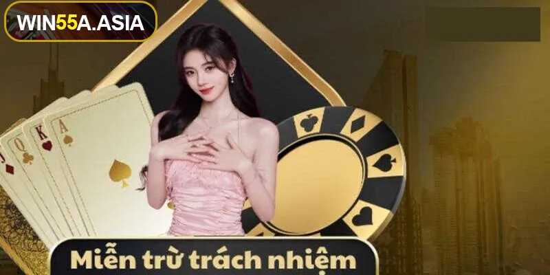 Chính sách miễn trừ trách nhiệm về phía nhà cái Win55