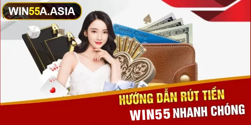 Các phương pháp rút tiền Win55 phổ biến